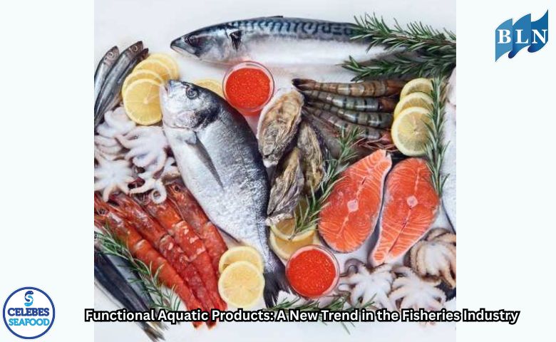 Functional Aquatic Products: A New Trend in the Fisheries Industry